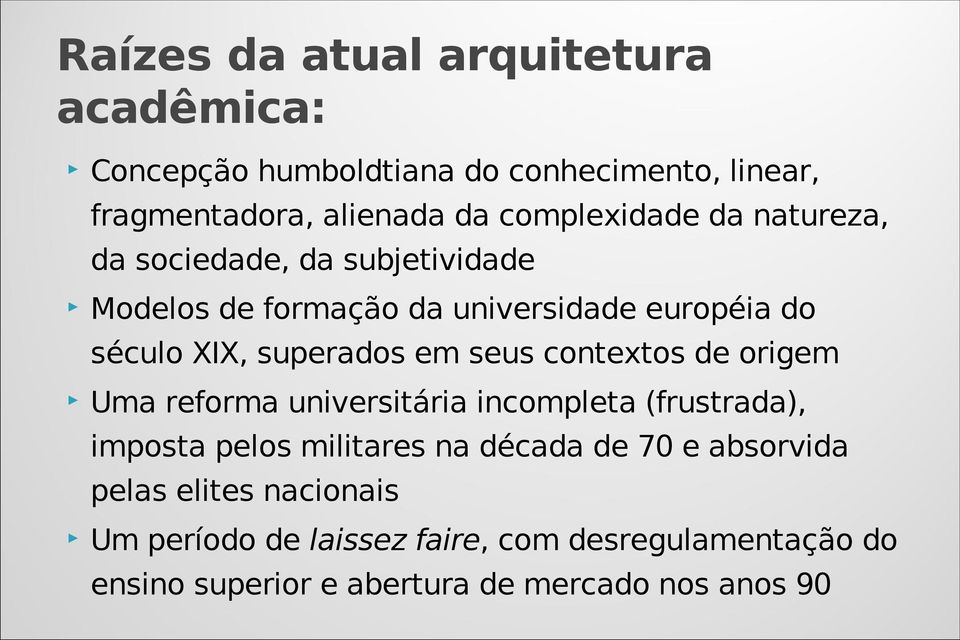 superados em seus contextos de origem Uma reforma universitária incompleta (frustrada), imposta pelos militares na década de