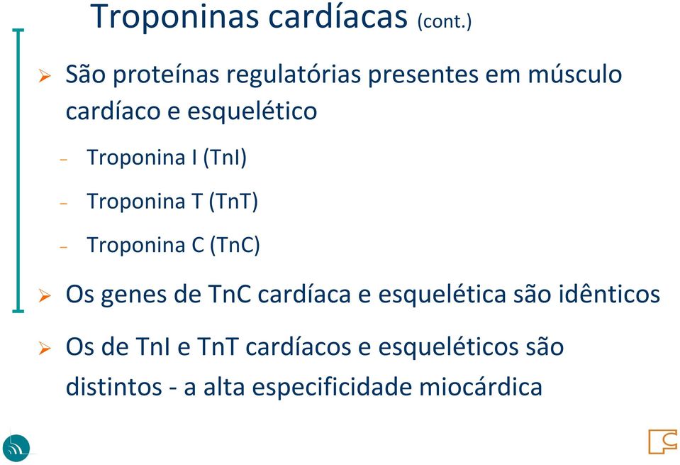 Troponina I (TnI) Troponina T (TnT) Troponina C (TnC) Os genes de TnC