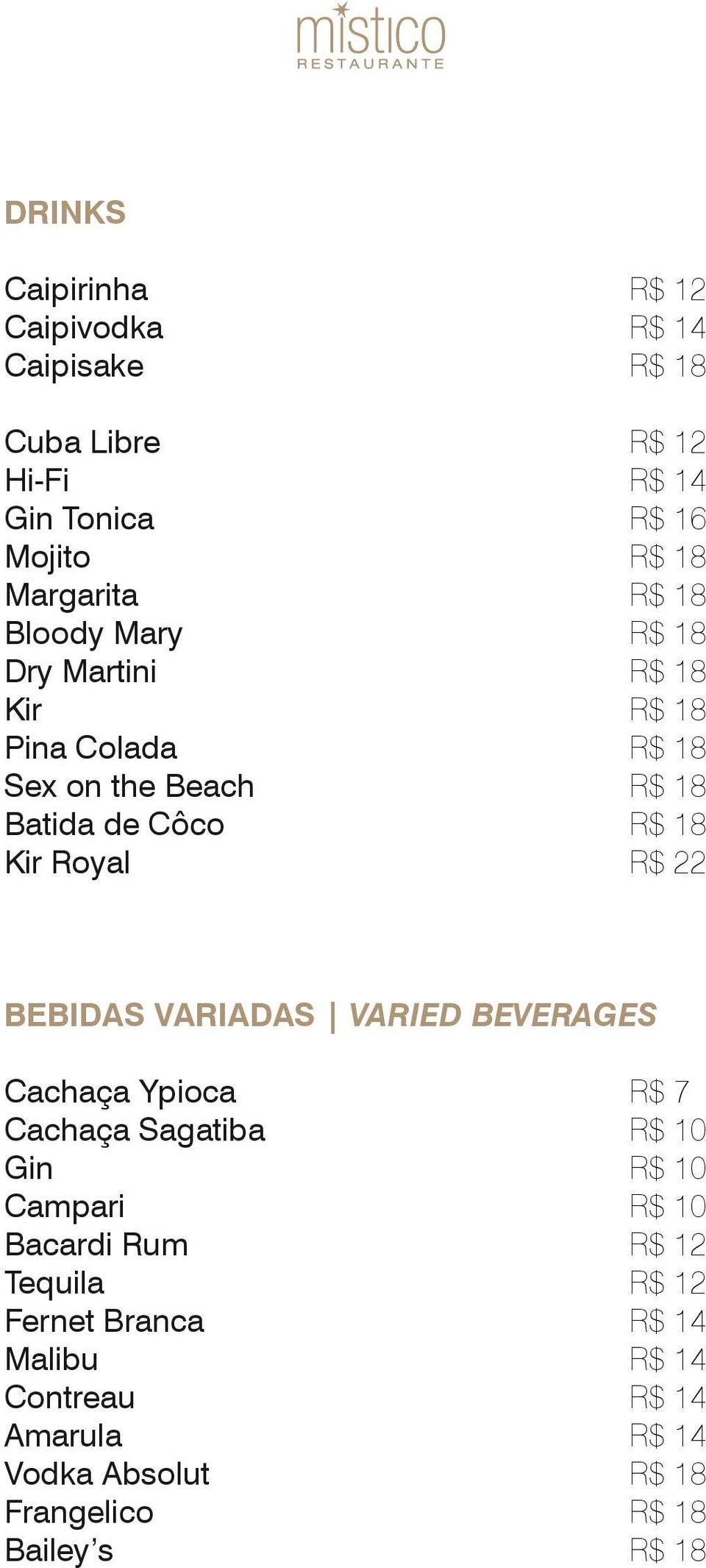 R$ 22 BEBIDAS VARIADAS VARIED BEVERAGES Cachaça Ypioca R$ 7 Cachaça Sagatiba R$ 10 Gin R$ 10 Campari R$ 10 Bacardi Rum R$ 12