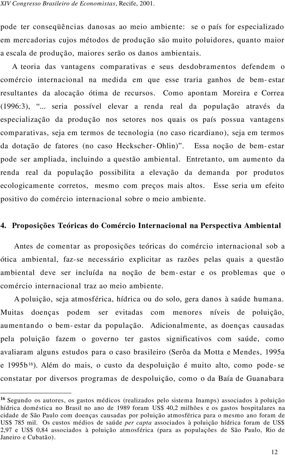 Como apontam Moreira e Correa (1996:3),.
