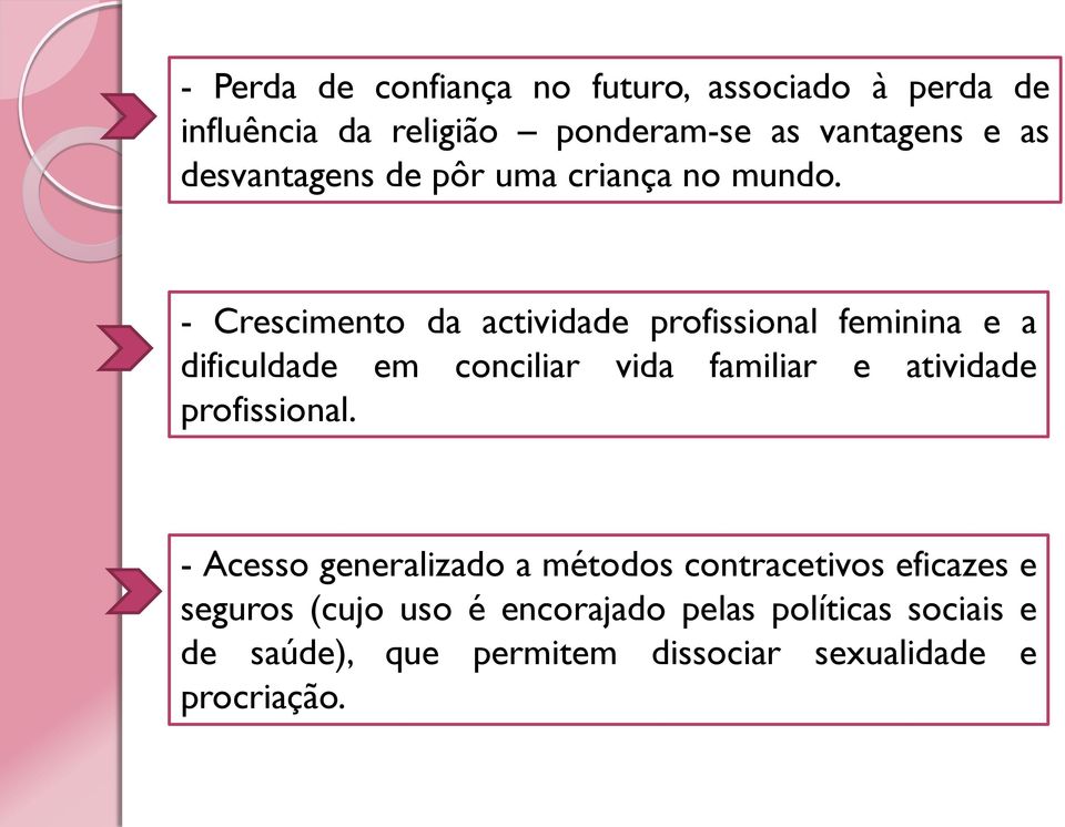 - Crescimento da actividade profissional feminina e a dificuldade em conciliar vida familiar e atividade