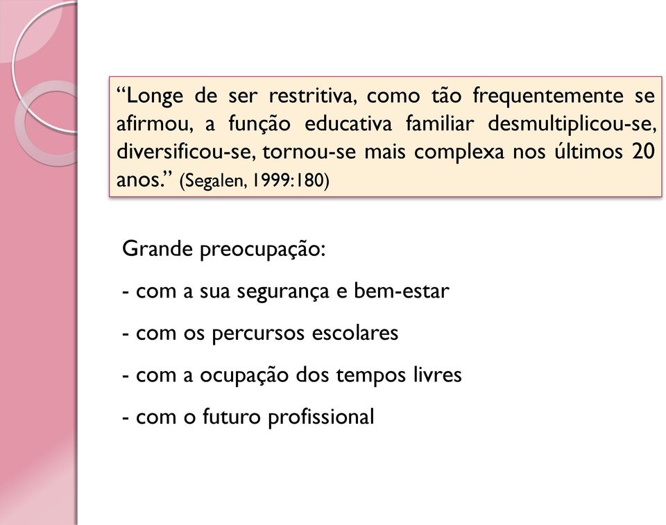 anos. (Segalen, 1999:180) Grande preocupação: - com a sua segurança e bem-estar -