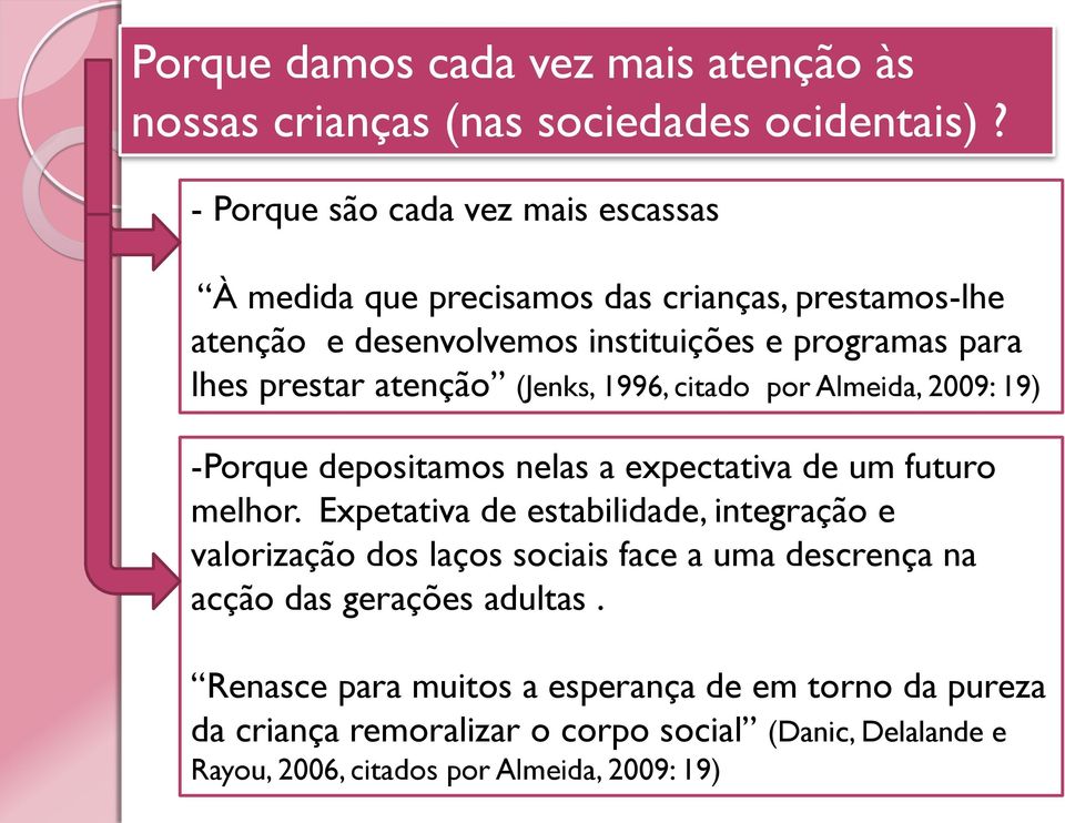 atenção (Jenks, 1996, citado por Almeida, 2009: 19) -Porque depositamos nelas a expectativa de um futuro melhor.