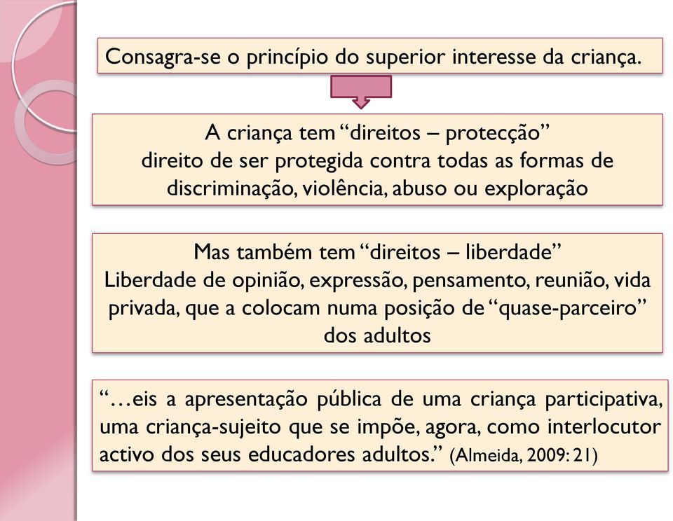 Mas também tem direitos liberdade Liberdade de opinião, expressão, pensamento, reunião, vida privada, que a colocam numa posição