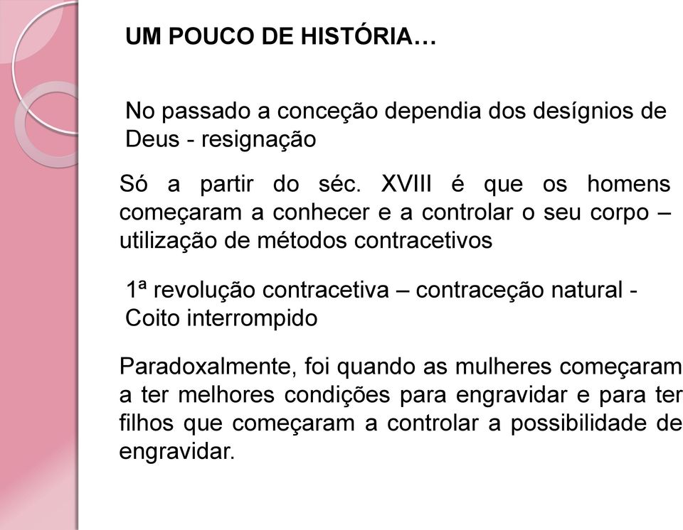 revolução contracetiva contraceção natural - Coito interrompido Paradoxalmente, foi quando as mulheres