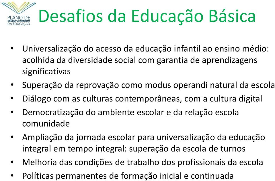 digital Democratização do ambiente escolar e da relação escola comunidade Ampliação da jornada escolar para universalização da educação integral em