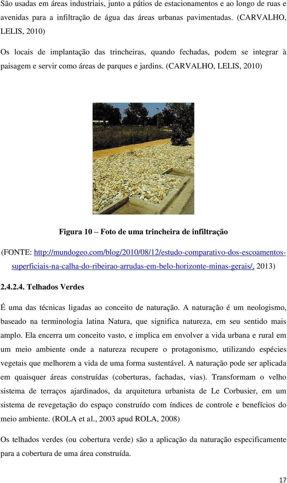 (CARVALHO, LELIS, 2010) Figura 10 Foto de uma trincheira de infiltração (FONTE: http://mundogeo.