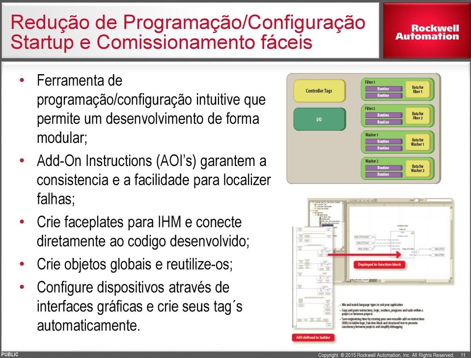 a facilidade para localizer falhas; Crie faceplates para IHM e conecte diretamente ao codigo desenvolvido; Crie