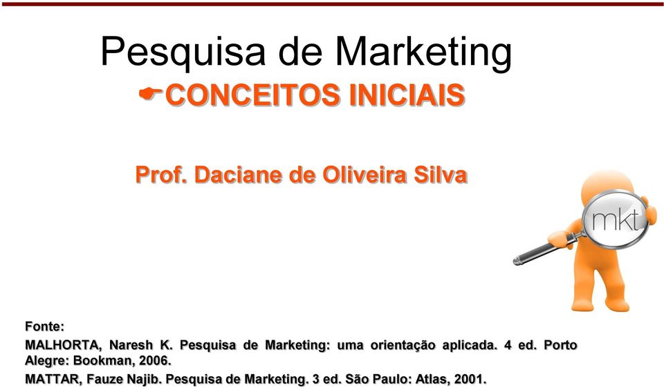 Pesquisa de Marketing: uma orientação aplicada. 4 ed.