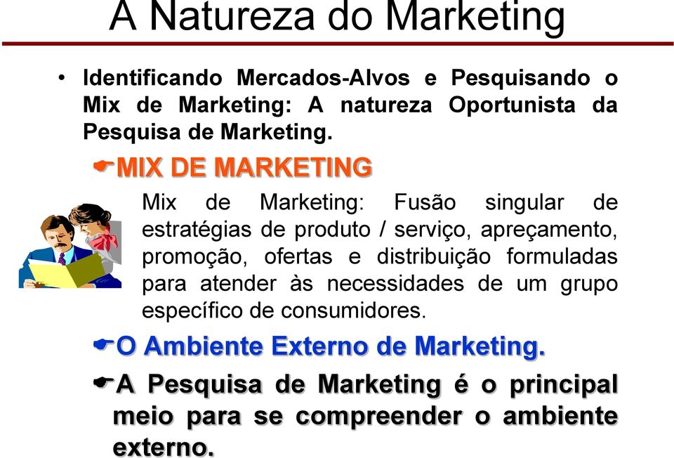 MIX DE MARKETING Mix de Marketing: Fusão singular de estratégias de produto / serviço, apreçamento, promoção,