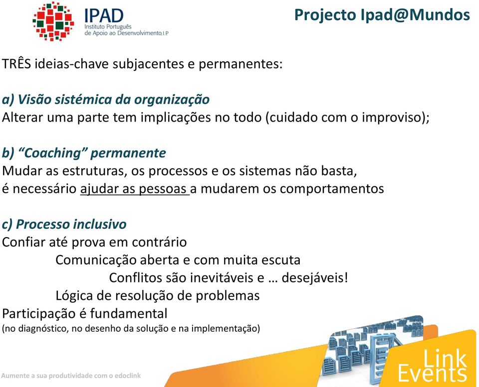 pessoas a mudarem os comportamentos c) Processo inclusivo Confiar até prova em contrário Comunicação aberta e com muita escuta Conflitos