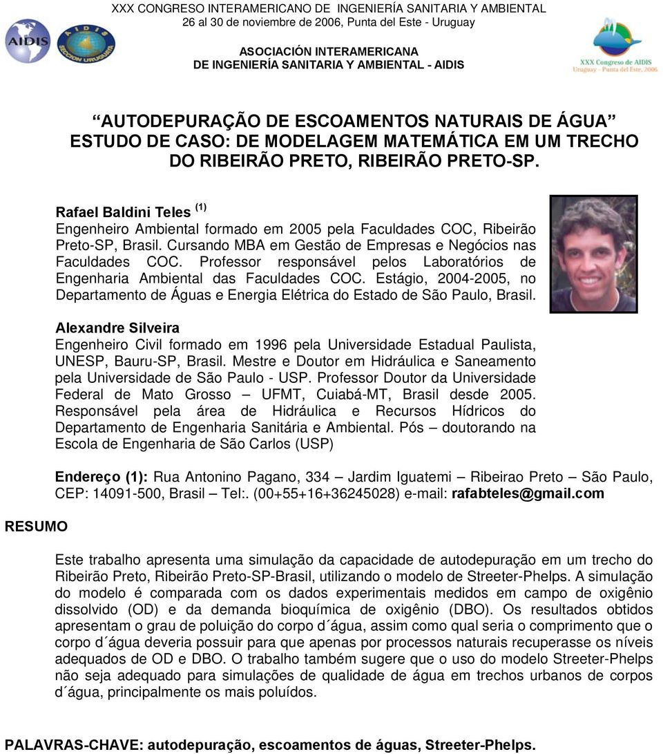 RESUMO Rafael Baldini Teles (1) Engenheiro Ambiental formado em 2005 pela Faculdades COC, Ribeirão Preto-SP, Brasil. Cursando MBA em Gestão de Empresas e Negócios nas Faculdades COC.