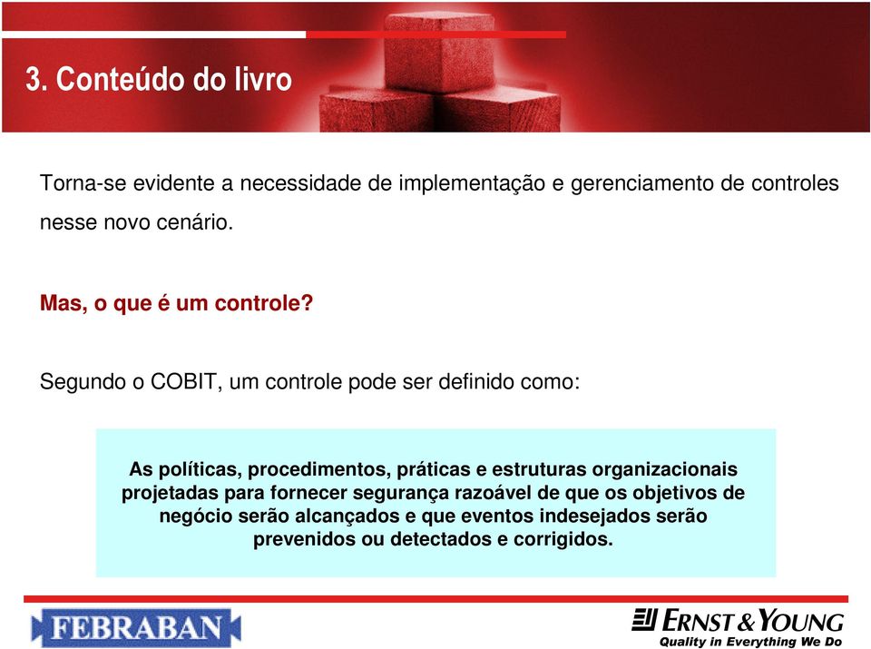 Segundo o COBIT, um controle pode ser definido como: As políticas, procedimentos, práticas e