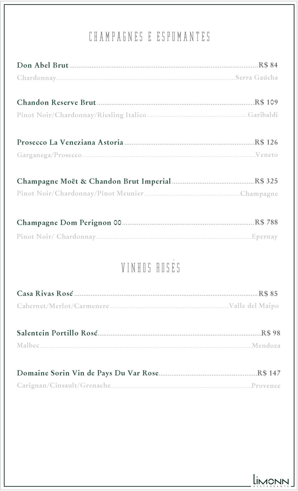 Noir/Chardonnay/Pinot Meunier R$ 325 Champagne Champagne Dom Perignon 00 Pinot Noir/ Chardonnay R$ 788 Epernay VINHOS ROSES, Casa Rivas