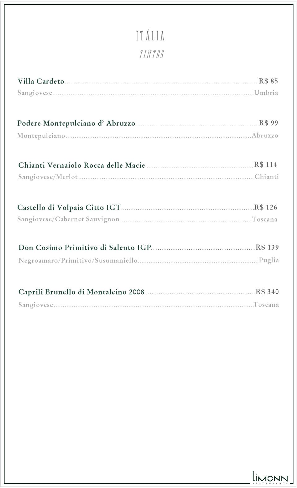 Volpaia Citto IGT Sangiovese/Cabernet Sauvignon R$ 126 Toscana Don Cosimo Primitivo di Salento IGP