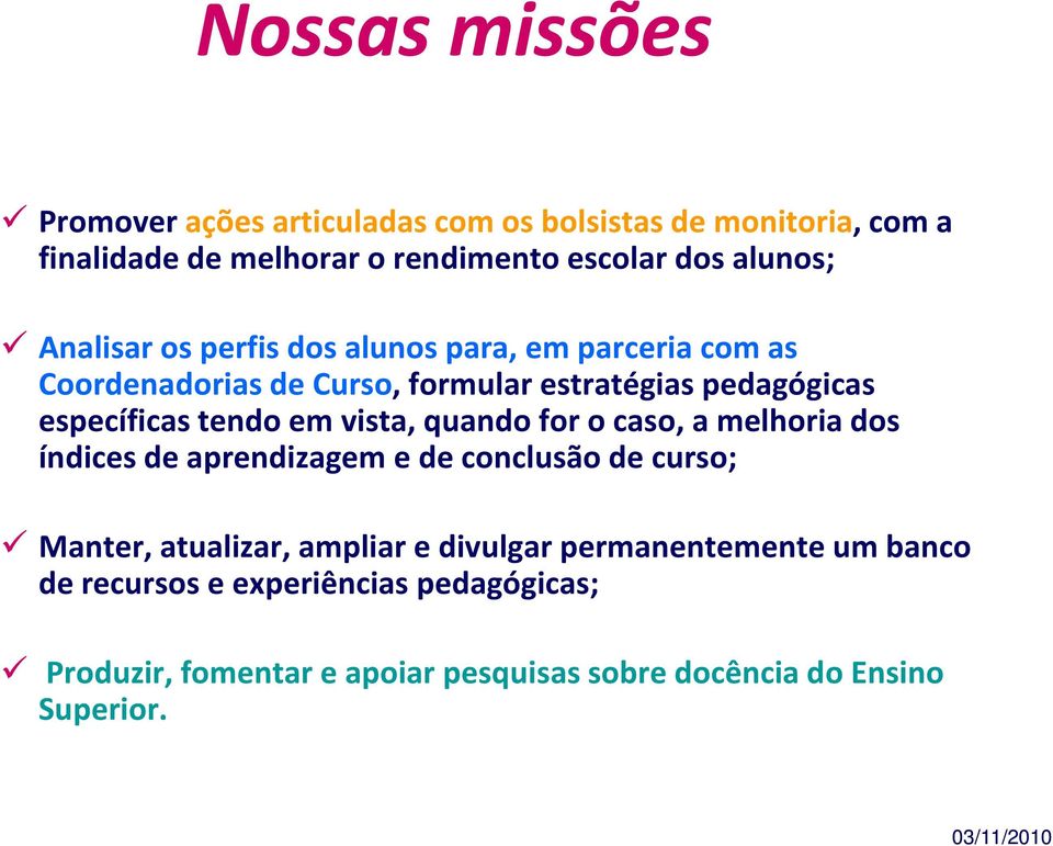 tendo em vista, quando for o caso, a melhoria dos índices de aprendizagem e de conclusão de curso; Manter, atualizar, ampliar e