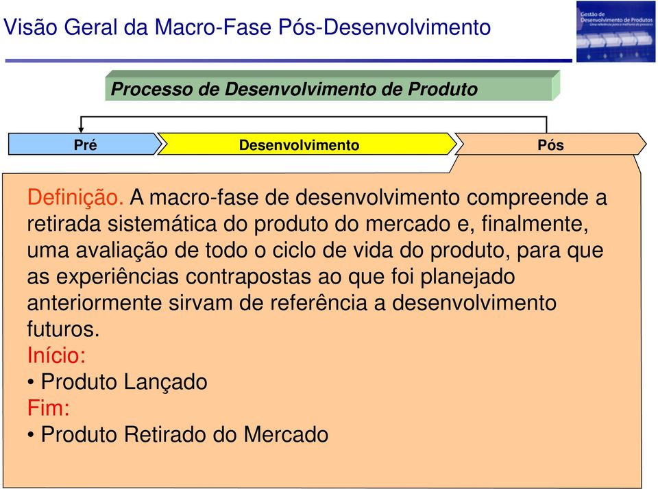 finalmente, uma avaliação de todo o ciclo de vida do produto, para que as experiências contrapostas