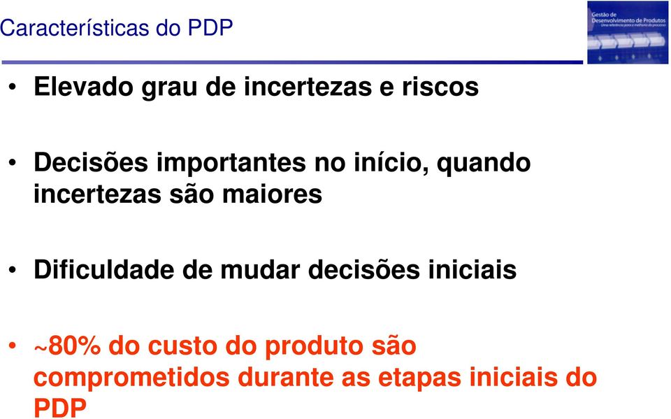 maiores Dificuldade de mudar decisões iniciais ~80% do