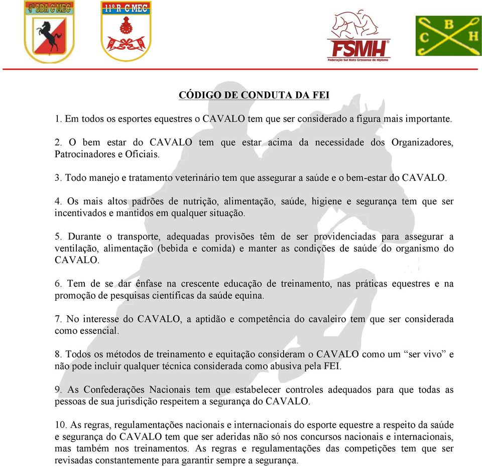 Os mais altos padrões de nutrição, alimentação, saúde, higiene e segurança tem que ser incentivados e mantidos em qualquer situação. 5.