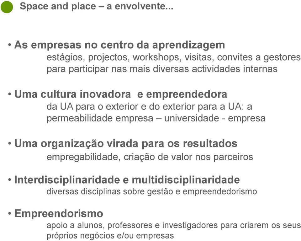 internas Uma cultura inovadora e empreendedora da UA para o exterior e do exterior para a UA: a permeabilidade empresa universidade - empresa Uma