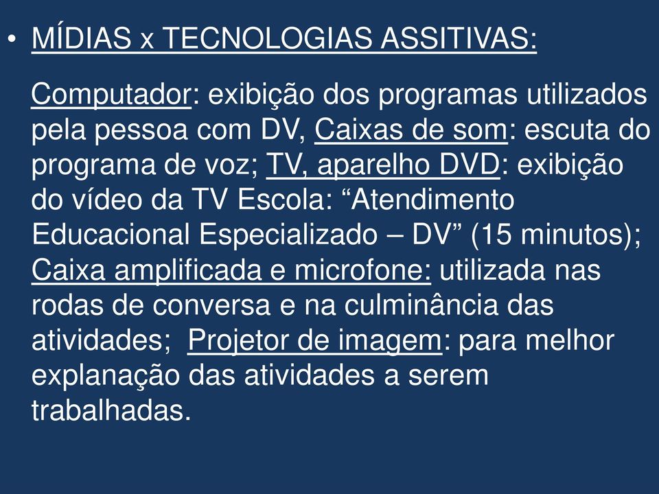 Educacional Especializado DV (15 minutos); Caixa amplificada e microfone: utilizada nas rodas de