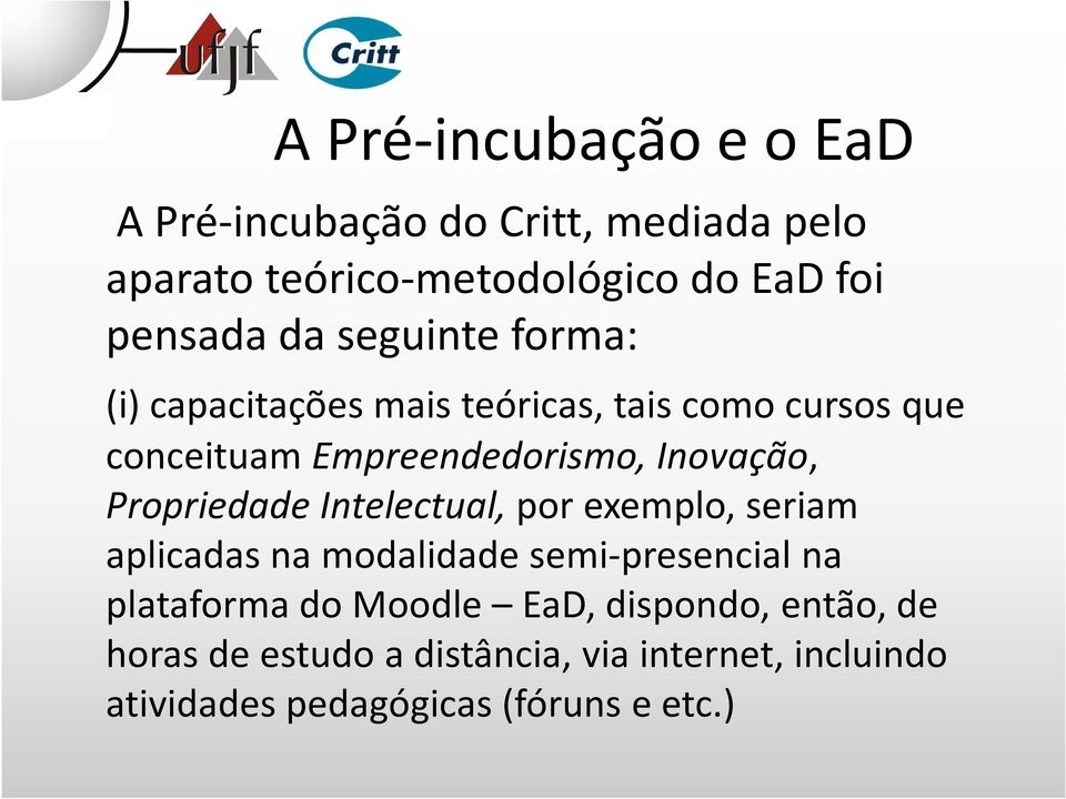 Empreendedorismo, Inovação, Propriedade Intelectual, por exemplo, seriam aplicadas na modalidade semi-presencial na