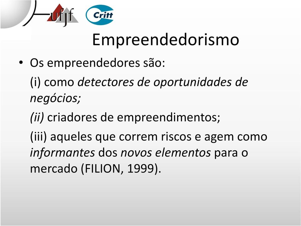 de empreendimentos; (iii) aqueles que correm riscos e