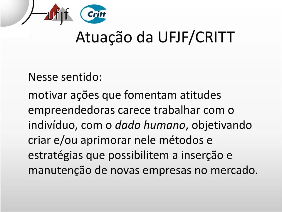 dado humano, objetivando criar e/ou aprimorar nele métodos e