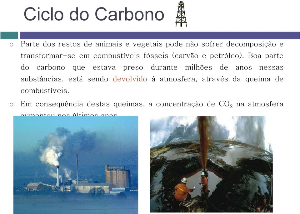 Boa parte do carbono que estava preso durante milhões de anos nessas substâncias, está sendo