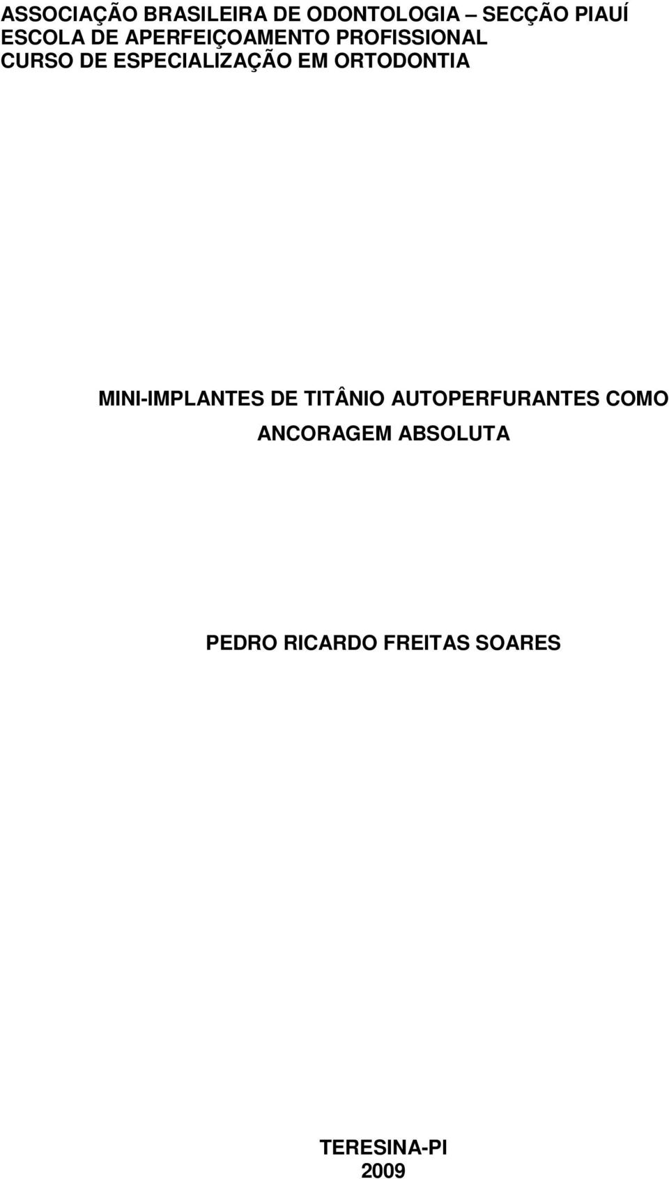 ORTODONTIA MINI-IMPLANTES DE TITÂNIO AUTOPERFURANTES COMO