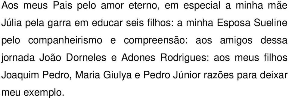 compreensão: aos amigos dessa jornada João Dorneles e Adones Rodrigues: aos