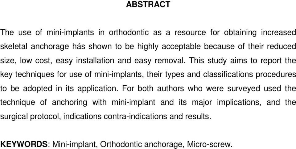 This study aims to report the key techniques for use of mini-implants, their types and classifications procedures to be adopted in its application.