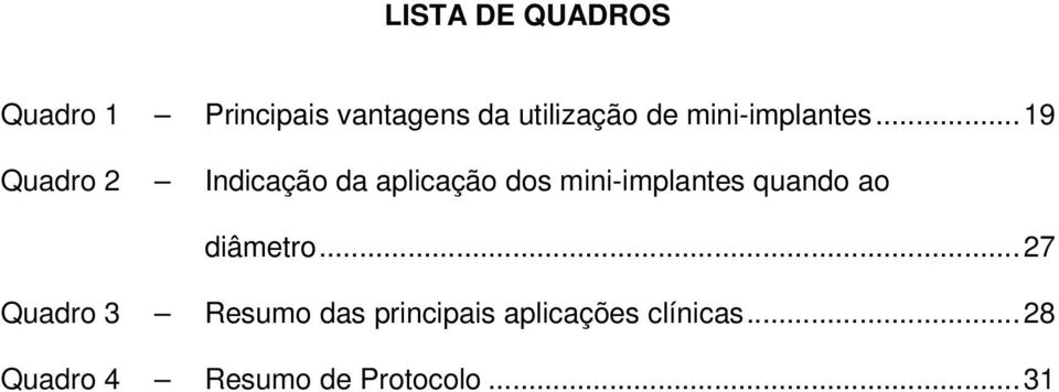 ..19 Quadro 2 Indicação da aplicação dos mini-implantes