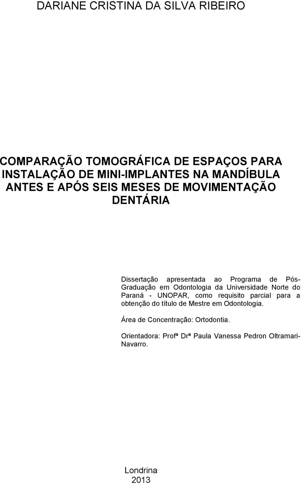 Odontologia da Universidade Norte do Paraná - UNOPAR, como requisito parcial para a obtenção do título de Mestre em