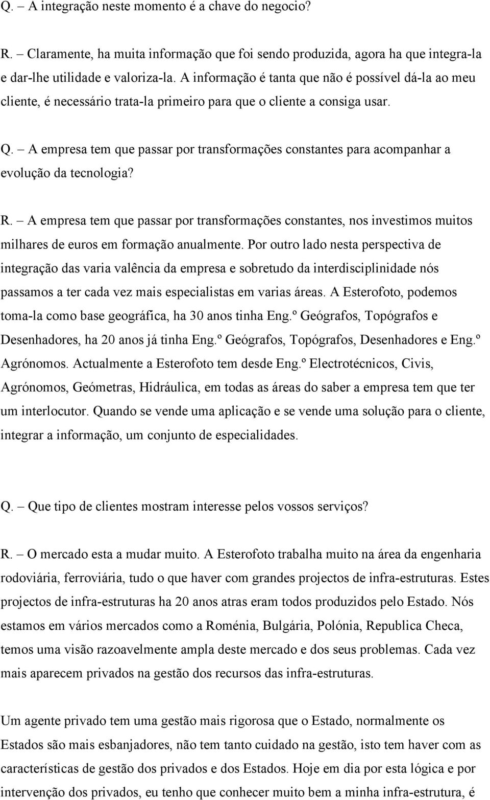 A empresa tem que passar por transformações constantes para acompanhar a evolução da tecnologia? R.