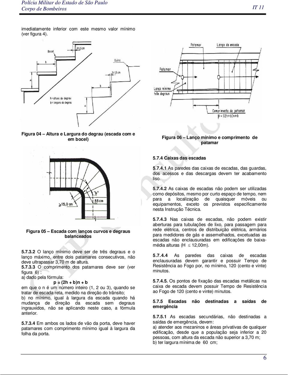 depósitos, mesmo por curto espaço de tempo, nem para a localização de quaisquer móveis ou equipamentos, exceto os previstos especificamente nesta Instrução Técnica.