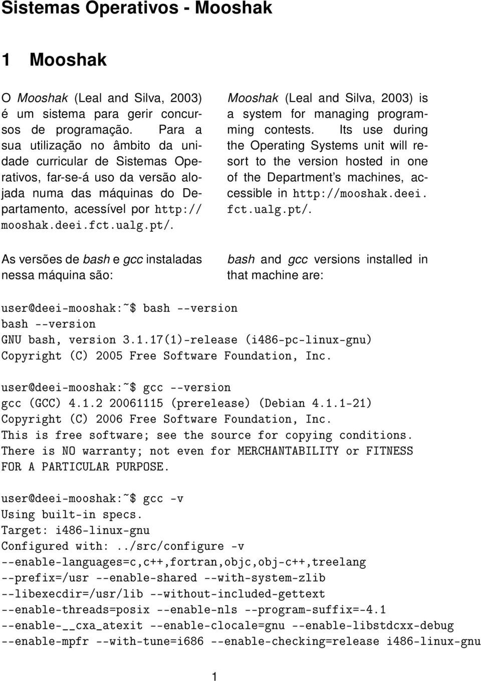 As versões de bash e gcc instaladas nessa máquina são: Mooshak (Leal and Silva, 2003) is a system for managing programming contests.