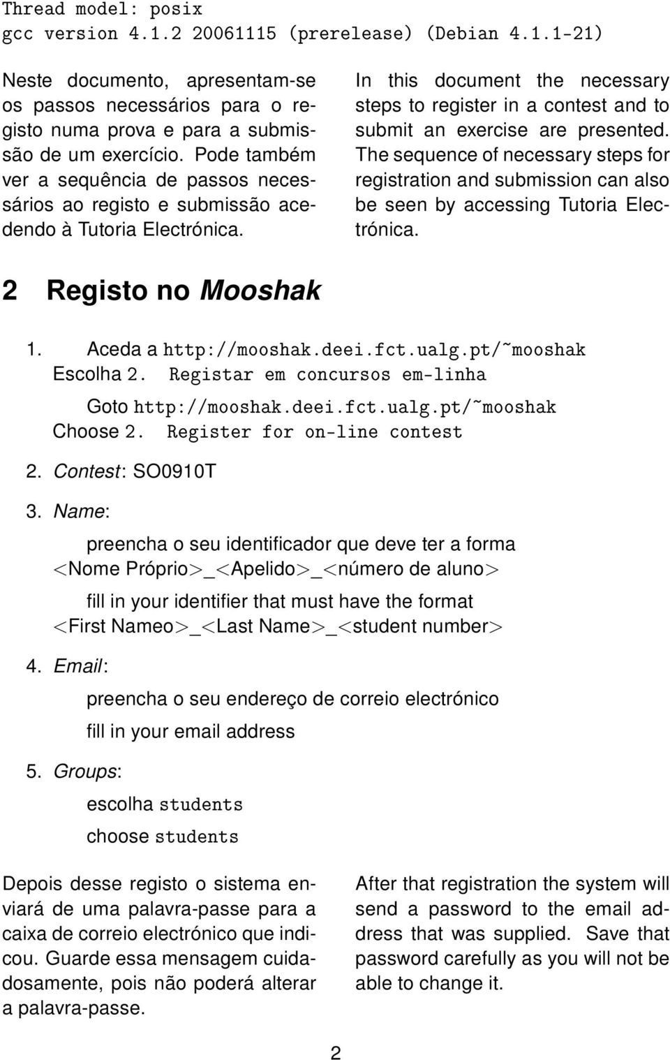 In this document the necessary steps to register in a contest and to submit an exercise are presented.