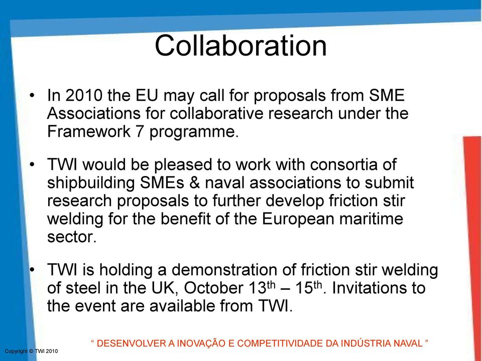 TWI would be pleased to work with consortia of shipbuilding SMEs & naval associations to submit research proposals to