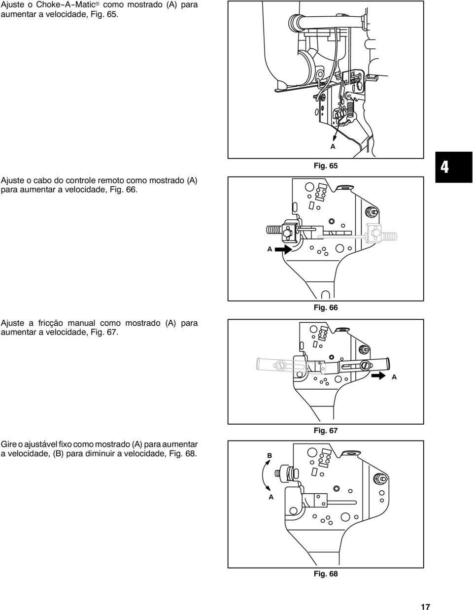 66 juste a fricção manual como mostrado () para aumentar a velocidade, Fig. 67.