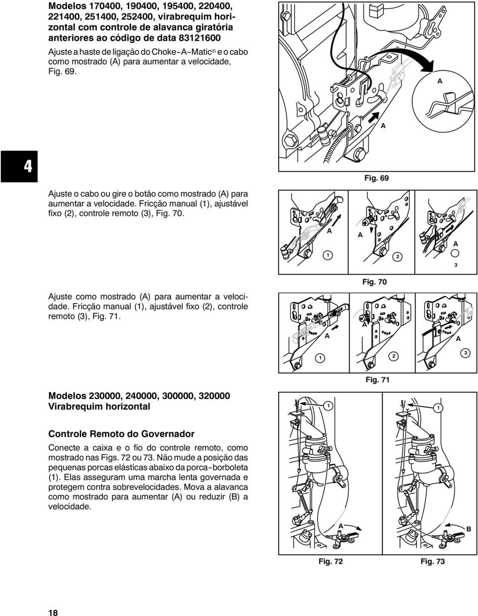 juste como mostrado () para aumentar a velocidade. Fricção manual (), ajustável fixo (), controle remoto (), Fig. 7. Fig. 70 Fig.