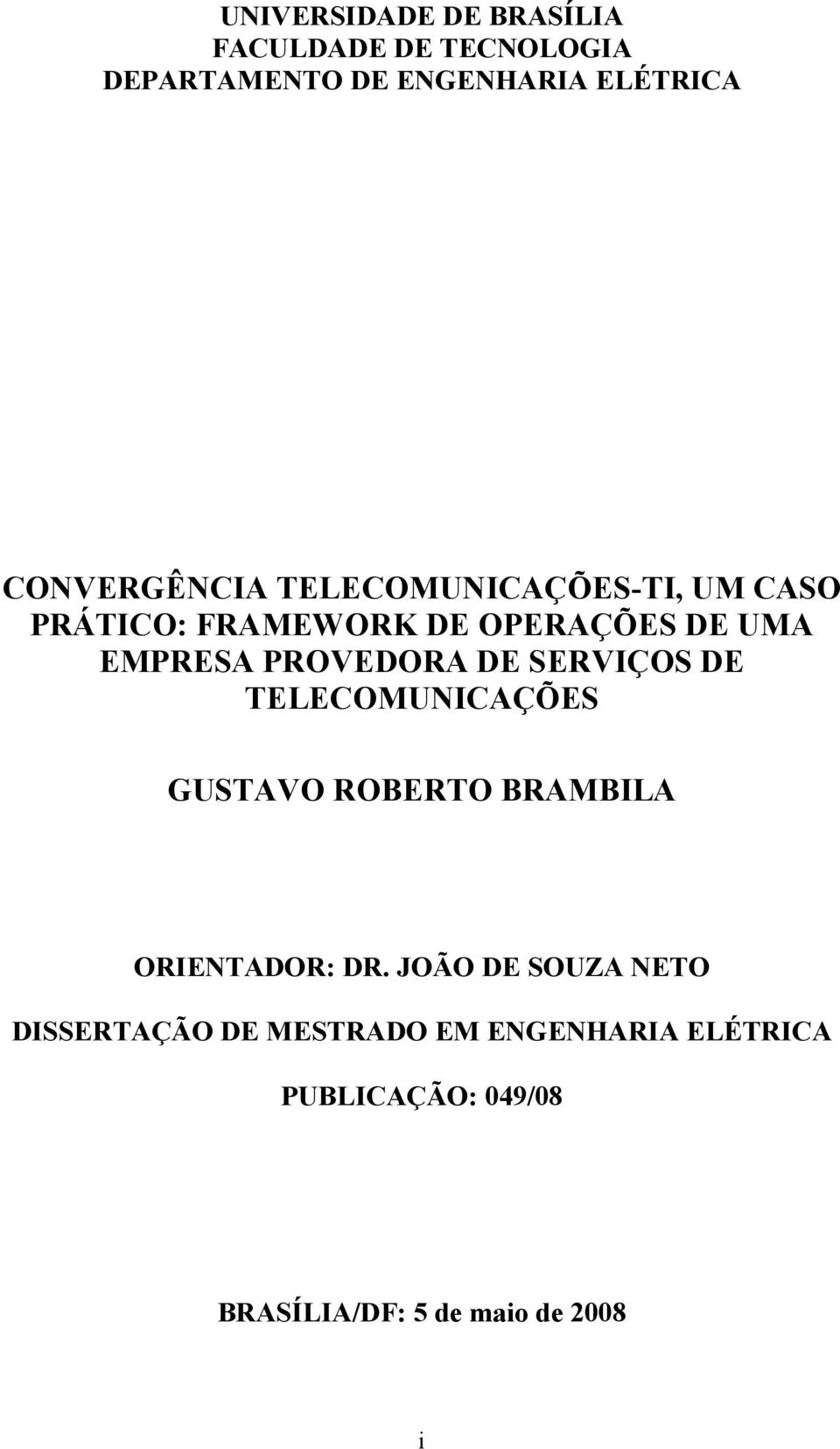 PROVEDORA DE SERVIÇOS DE TELECOMUNICAÇÕES GUSTAVO ROBERTO BRAMBILA ORIENTADOR: DR.