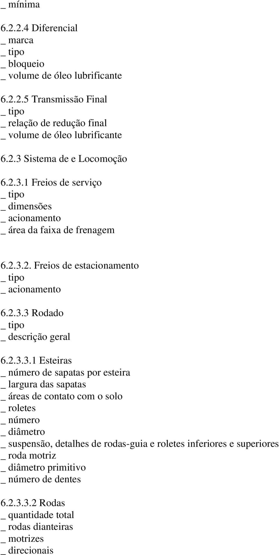 Esteiras _ número de sapatas por esteira _ largura das sapatas _ áreas de contato com o solo _ roletes _ número _ diâmetro _ suspensão, detalhes de rodas-guia e roletes