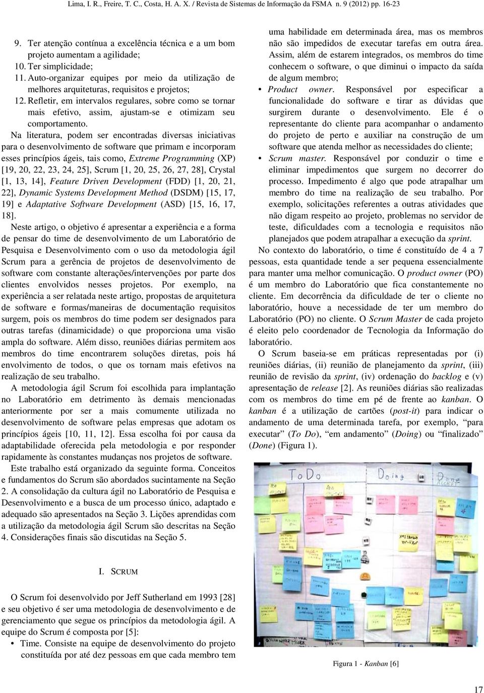 Refletir, em intervalos regulares, sobre como se tornar mais efetivo, assim, ajustam-se e otimizam seu comportamento.