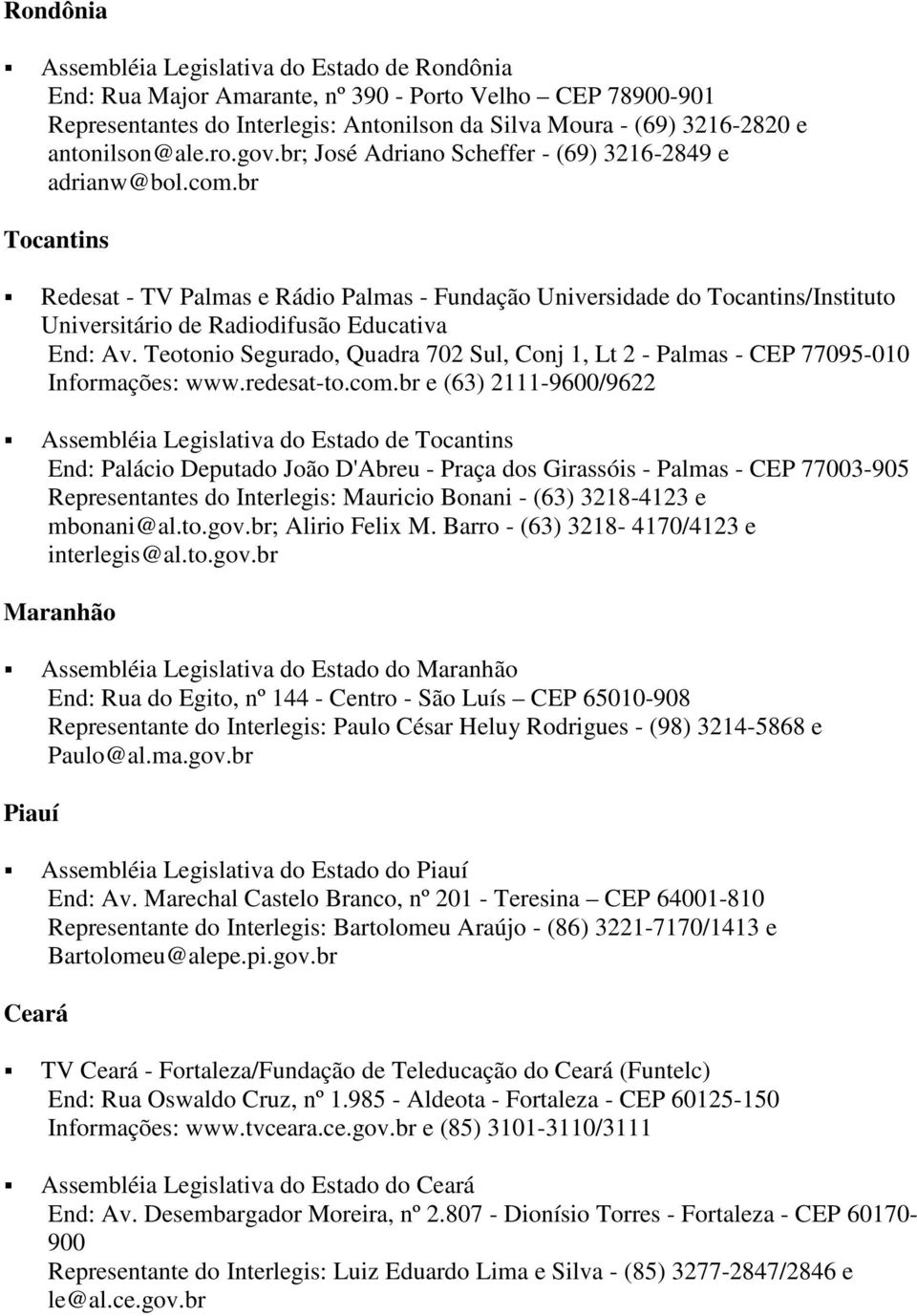 br Tocantins Redesat - TV Palmas e Rádio Palmas - Fundação Universidade do Tocantins/Instituto Universitário de Radiodifusão Educativa End: Av.