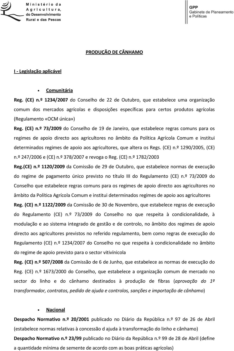 º 73/2009 do Conselho de 19 de Janeiro, que estabelece regras comuns para os regimes de apoio directo aos agricultores no âmbito da Política Agrícola Comum e institui determinados regimes de apoio