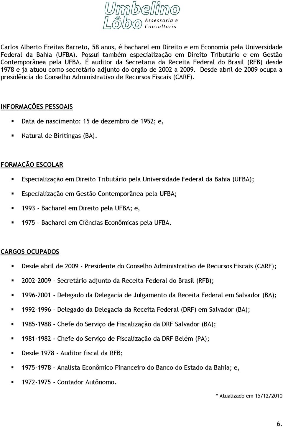 É auditor da Secretaria da Receita Federal do Brasil (RFB) desde 1978 e já atuou como secretário adjunto do órgão de 2002 a 2009.