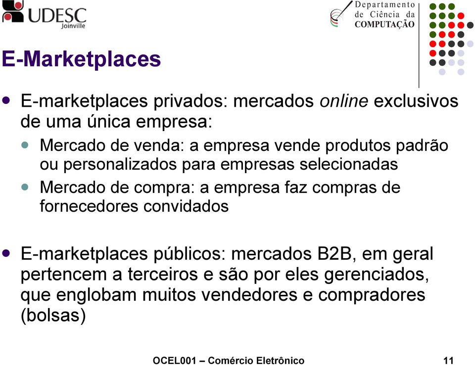 compras de fornecedores convidados E-marketplaces públicos: mercados B2B, em geral pertencem a terceiros e
