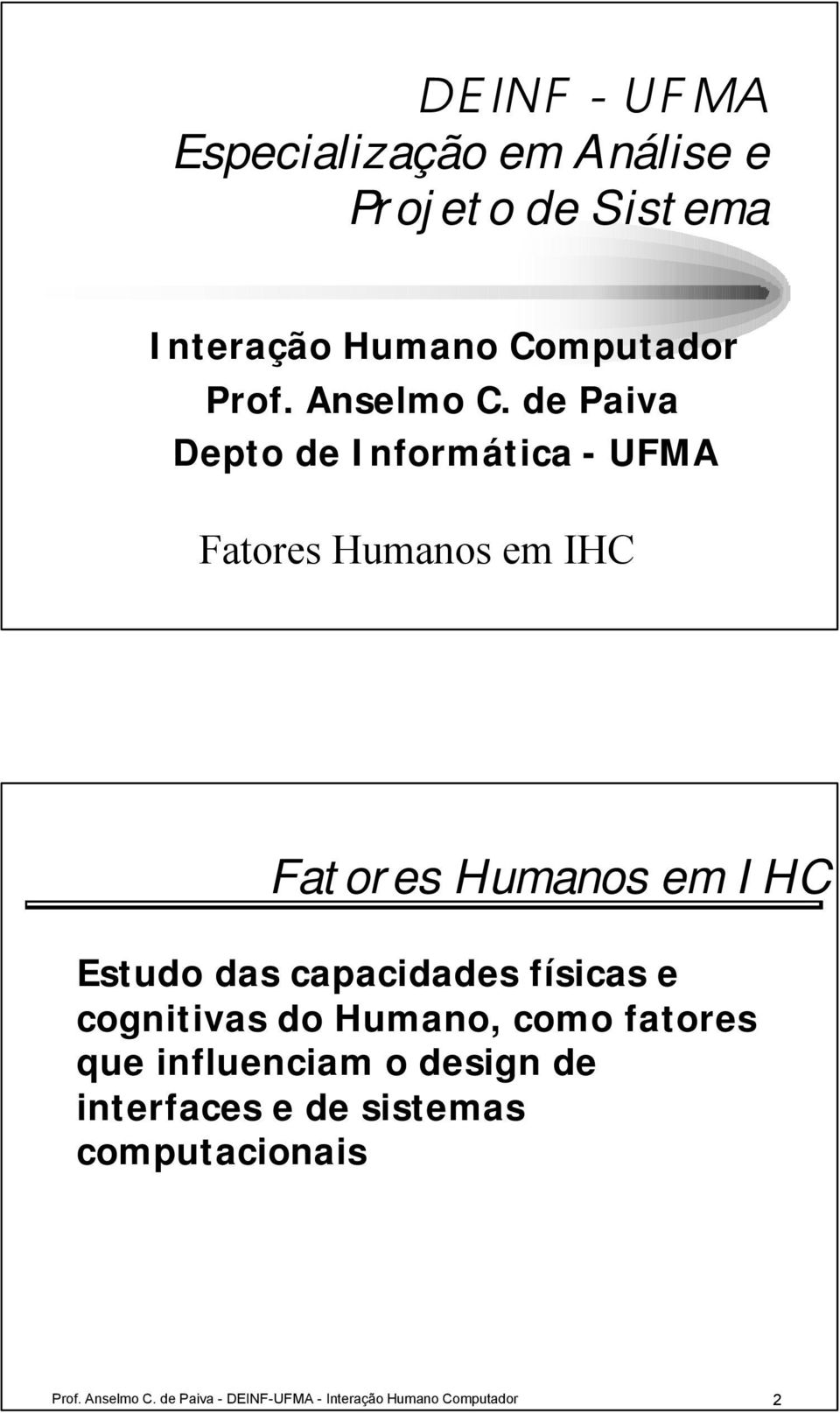 de Paiva Depto de Informática - UFMA Fatores Humanos em IHC Fatores Humanos em IHC Estudo das