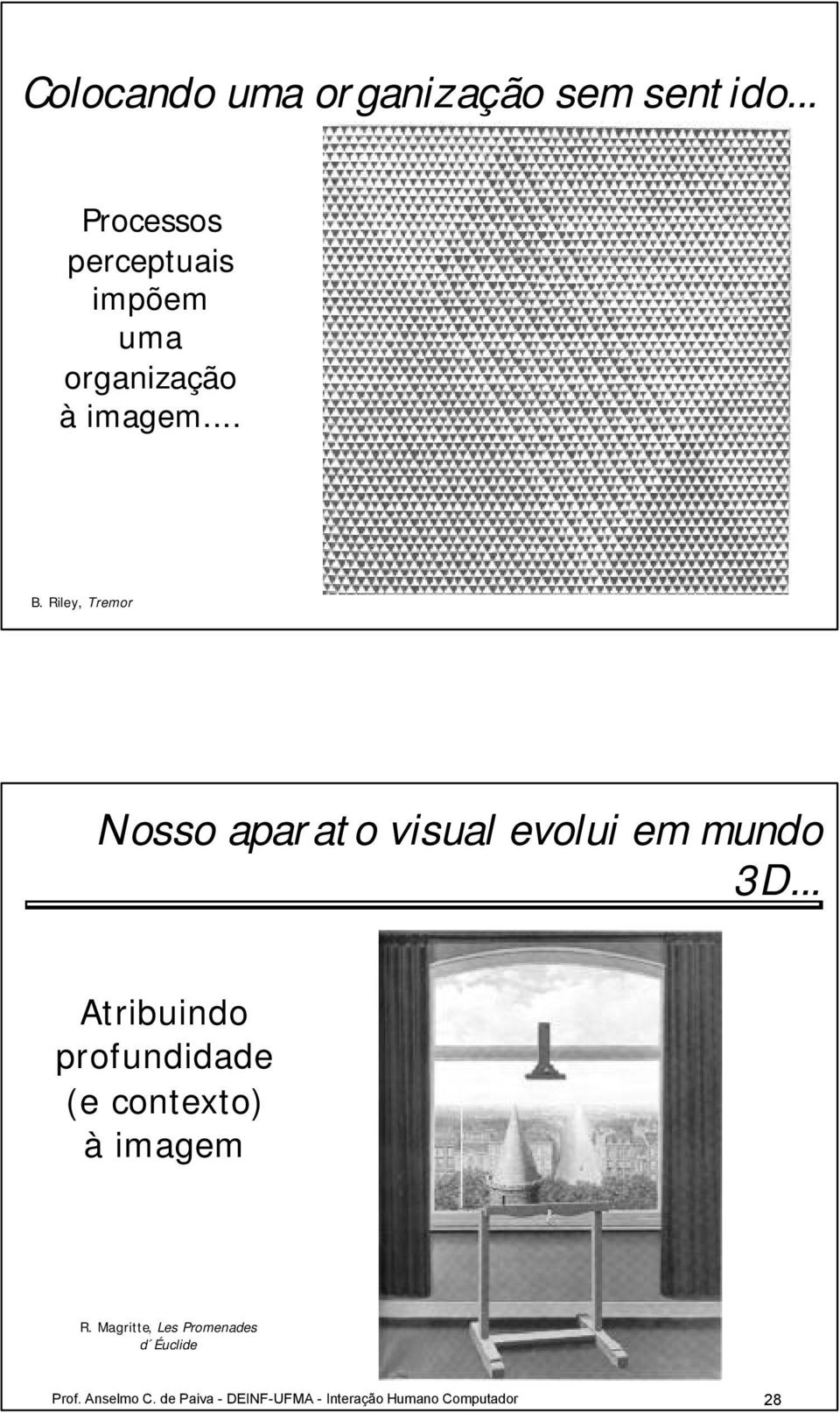 Riley, Tremor Nosso aparato visual evolui em mundo 3D.